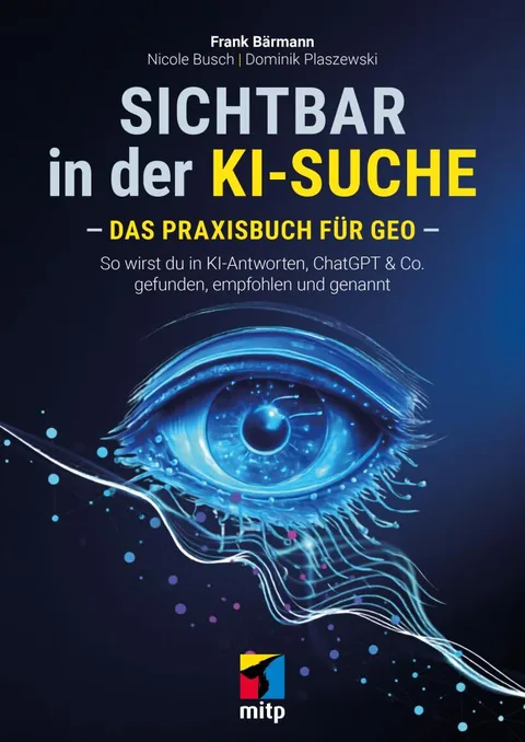 Buchcover „Sichtbar in der KI-Suche. Das Praxisbuch für GEO“ von Frank Bärmann, Nicole Busch und Dominik Plaszewski